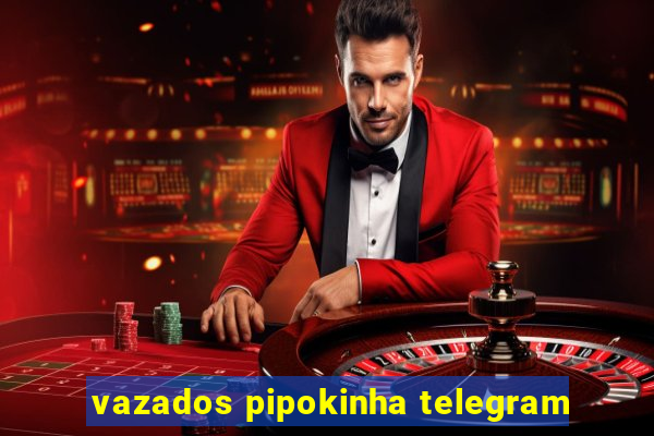 vazados pipokinha telegram